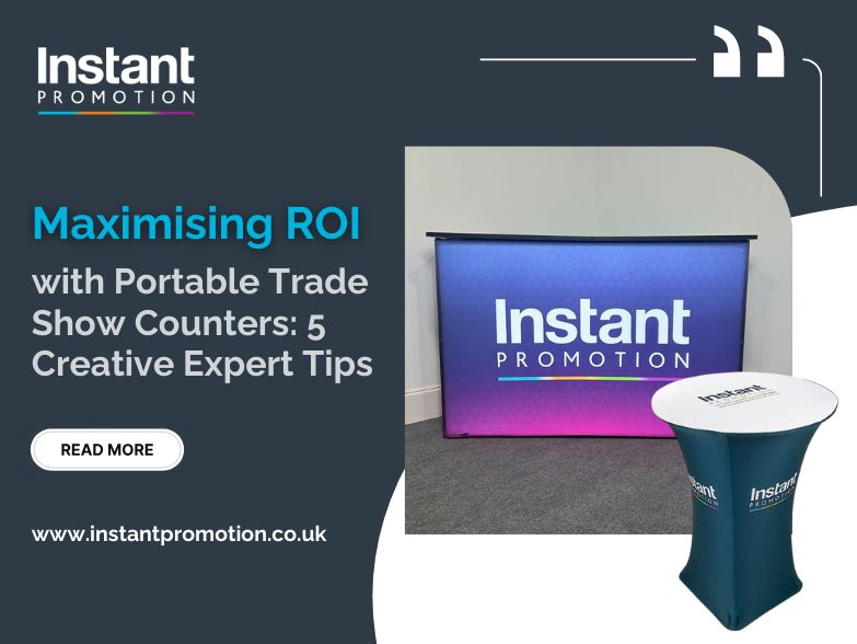 Maximising ROI with Portable Trade Show Counters: 5 Creative Expert Tips